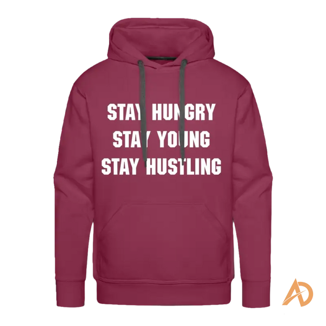 Burgundy premium hoodie featuring white text Stay Hungry Stay Young Stay Hustling